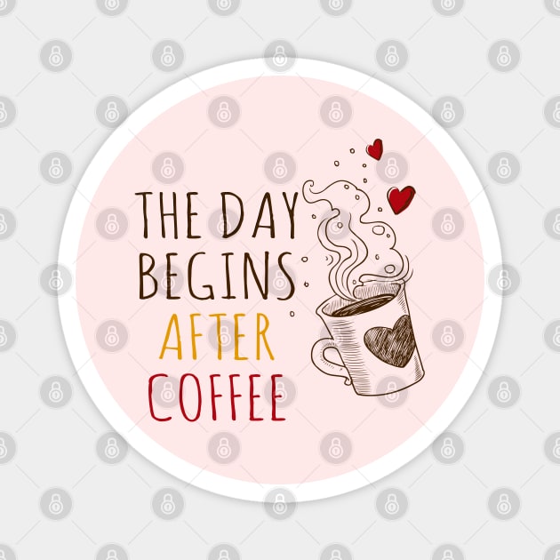 The Day Begins After Coffee Magnet by Clara switzrlnd